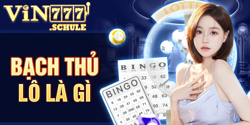 Bạch thủ lô là gì