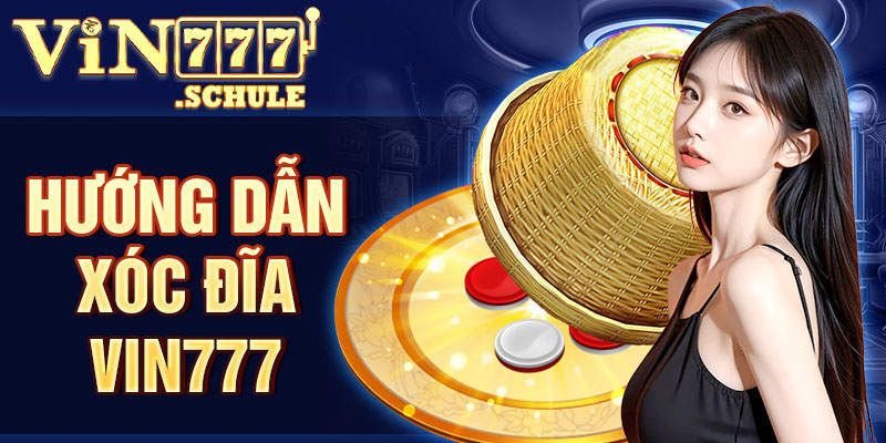 Hướng dẫn Xóc Đĩa Vin777