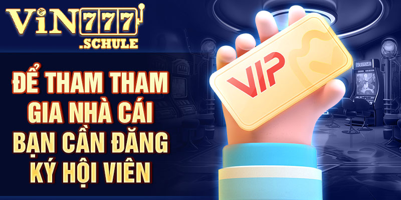 Để tham tham gia nhà cái bạn cần đăng ký hội viên