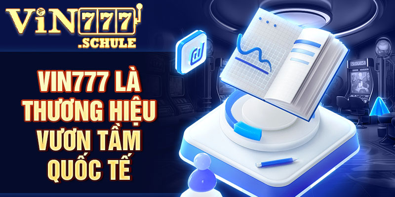 Vin777 là thương hiệu vươn tầm quốc tế